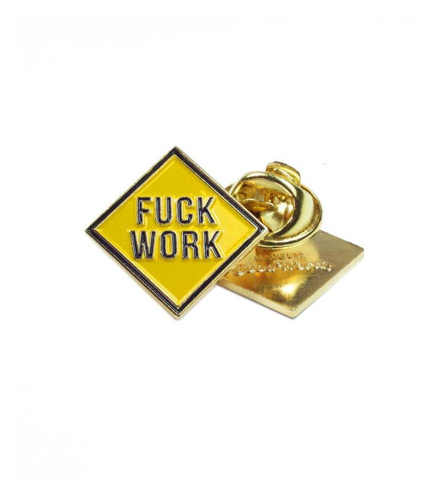 Good Worth- Fuck Work Pin